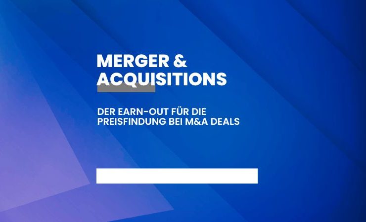 Der Earn-Out für die Preisfindung bei M&A Deals