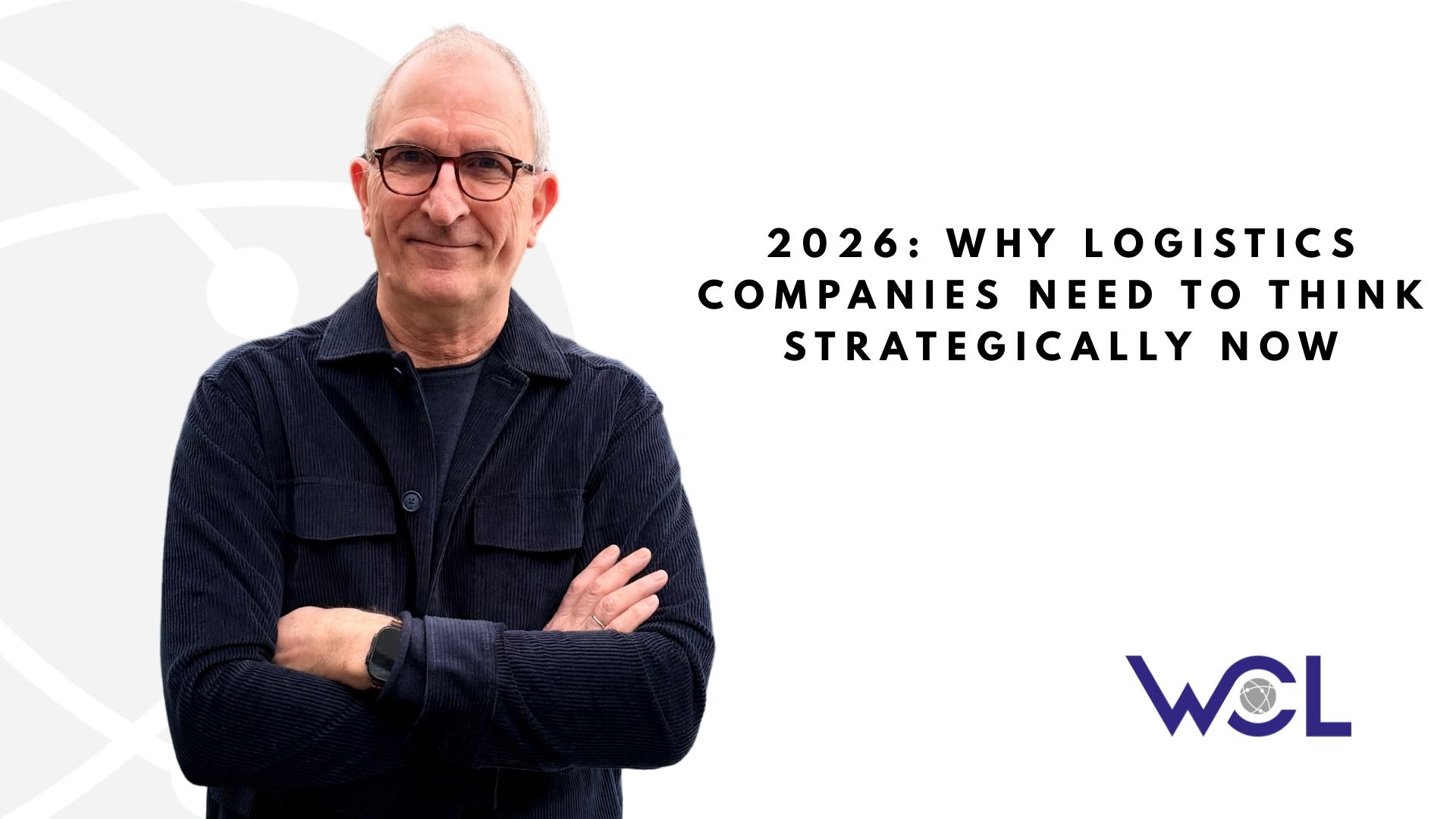 2026: Why Logistics Companies Need to Think Strategically Now